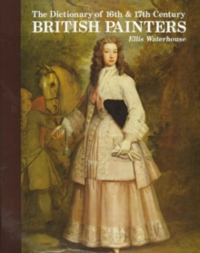 Image for The Dictionary of Sixteenth and Seventeenth Century British Painters