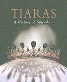 Tiaras: a History of Splendour [Hb]