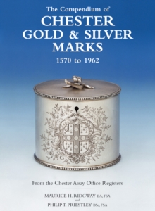 Image for The compendium of Chester gold & silver marks, 1570 to 1962  : from the Chester Assay Office registers