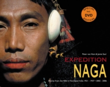 Expedition Naga: Diaries from the Hills in Northeast India 1921 - 1937 and 2002 - 2006