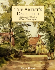 Image for Artist's Daughter, The: a Fictionalised Memoir of Ellen Churchyard