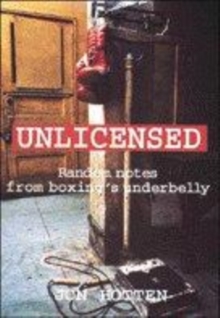 Image for Unlicensed  : random notes from boxing's underbelly