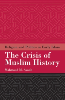 Image for The crisis of Muslim history  : religion and politics in early Islam