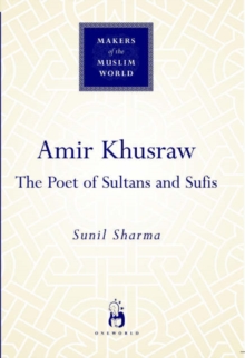 Image for Amir Khusraw  : the poet of sufis and sultans