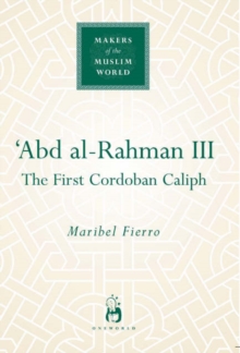 ‘Abd al-Rahman III: The First Cordoban Caliph