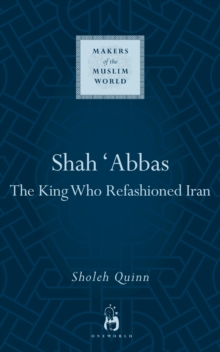 Image for Shah Abbas  : the king who refashioned Iran