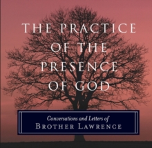 The Practice of the Presence of God: Conversations and Letters of Brother Lawrence