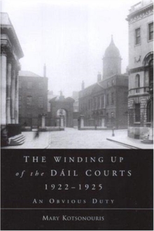 Image for The Winding Up of the Dail Courts, 1922-1925
