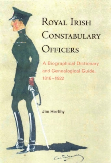 Image for Royal Irish Constabulary officers  : a biographical and genealogical guide, 1816-1922