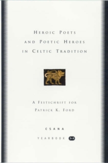 Image for Heroic Poets and Poetic Heroes in Celtic Traditions: CSANA Yearbook 3-4