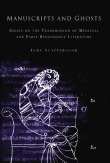 Image for Manuscripts and ghosts  : essays on the transmission of medieval literature in England