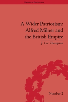 Image for A wider patriotism: Alfred Milner and the British Empire