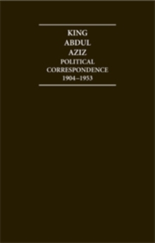 Image for King Abdul Aziz  : political correspondence 1904-1953