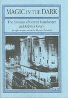 Image for Magic in the Dark : The Cinemas of Central Manchester and Ardwick Green