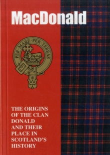 Image for The MacDonald : The Origins of the Clan MacDonald and Their Place in History