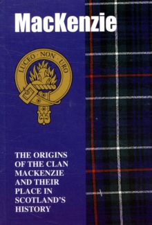 Image for The MacKenzie : The Origins of the Clan MacKenzie and Their Place in History