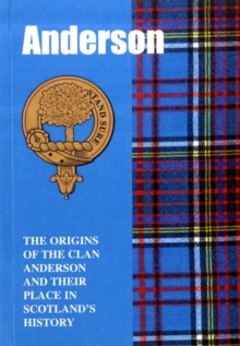 Image for The Anderson : The Origins of the Clan Anderson and Their Place in History