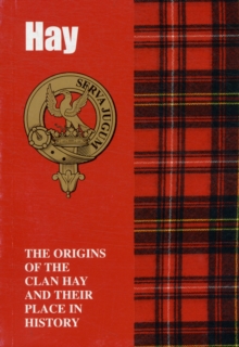 Image for The Hay : The Origins of the Clan Hay and Their Place in History