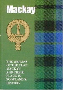Image for The MacKay : The Origins of the Clan MacKay and Their Place in History