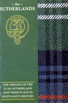 Image for The Sutherland : The Origins of the Clan Sutherland and Their Place in History