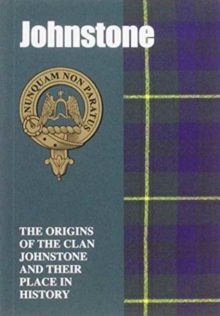 Image for Johnstone : The Origins of the Clan Johnstone and Their Place in History
