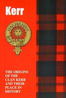 Image for Kerr : The Origins of the Clan Kerr and Their Place in History