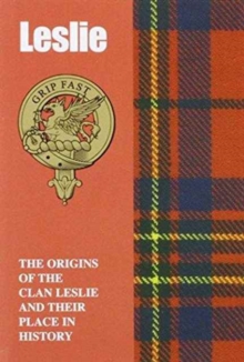 Image for Leslie : The Origins of the Clan Leslie and Their Place in History