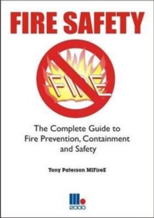 Image for Fire Safety : The Complete Guide to Fire Prevention, Containment and Safety