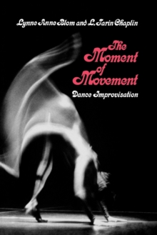 Image for The Moment of Movement : Dance Improvisation
