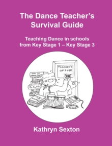 Image for The dance teacher's survival guide  : teaching dance in schools from Key Stage 1 - Key Stage 3