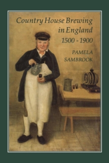 Country House Brewing in England, 1500-1900