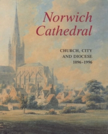 Image for Norwich Cathedral : Church, City and Diocese, 1096-1996