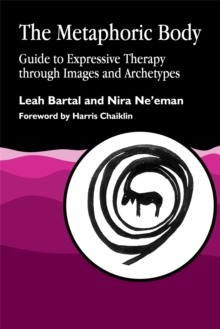 Image for The Metaphoric Body : Guide to Expressive Therapy through Images and Archetypes