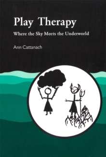 Image for Play Therapy : Where the Sky Meets the Underworld