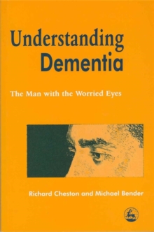 Image for Understanding dementia  : the man with the worried eyes