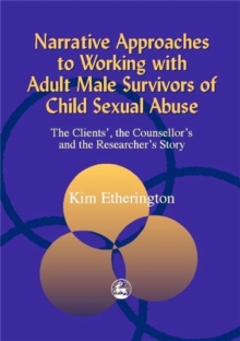 Image for Narrative Approaches to Working with Adult Male Survivors of Child Sexual Abuse