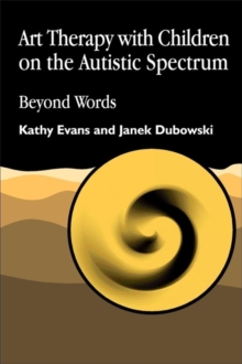 Image for Art therapy with children on the autistic spectrum  : beyond words