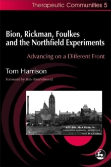 Image for Bion, Rickman, Foulkes and the Northfield experiments  : advancing on a different front