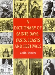 Image for A dictionary of saints days, fasts, feasts and festivals