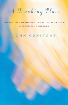 Image for A touching place  : a handbook for the ministry of healing in the local church