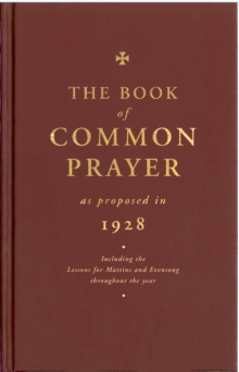 Image for The Book of Common Prayer as Proposed in 1928 : Including the Lessons for Matins and Evensong Throughout the Year