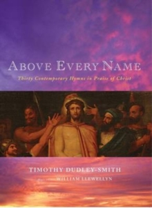 Image for Above Every Name : Thirty Contemporary Hymns in Praise of Christ