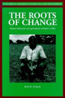 Image for Roots of change  : human behaviour and agricultural evolution in Mali