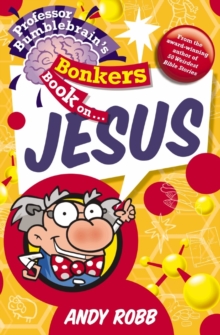 Image for Professor Bumblebrain's Bonkers Book on Jesus
