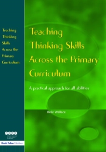 Image for Teaching thinking skills across the primary curriculum  : a practical approach for all abilities