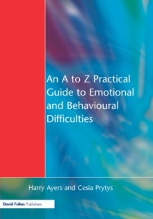 A to Z Practical Guide to Emotional and Behavioural Difficulties