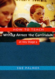 Image for How to Teach Writing Across the Curriculum at Key Stage 2