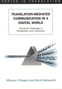 Image for Translation-Mediated Communication in a Digital World: Facing the Challenges of Globalization and Localization