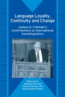 Image for Language loyalty, continuity and change: Joshua A. Fishman's contributions to international sociolinguistics