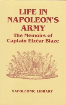 Image for Life in Napoleon's Army: the Memoirs of Captain Elzear Blaze